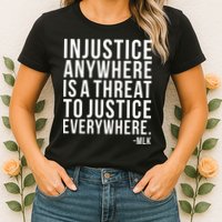Injustice Anywhere is a Threat to JUSTICE Everywhere MLK Womens T-Shirt