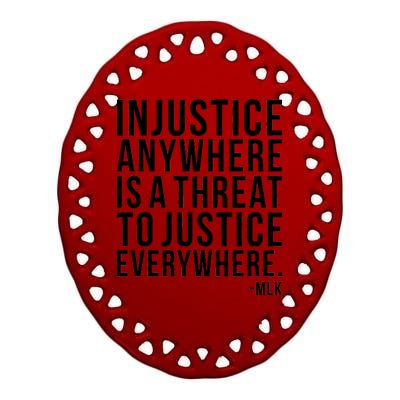 Injustice Anywhere is a Threat to JUSTICE Everywhere MLK Ceramic Oval Ornament