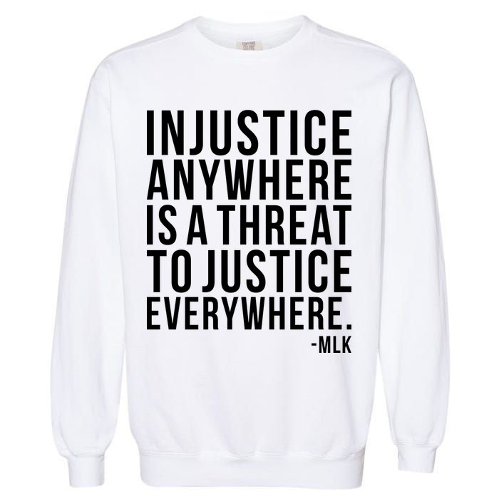 Injustice Anywhere is a Threat to JUSTICE Everywhere MLK Garment-Dyed Sweatshirt