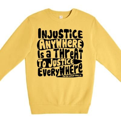 Injustice Anywhere Is A Threat To Justice Everywhere MLK Quote Premium Crewneck Sweatshirt