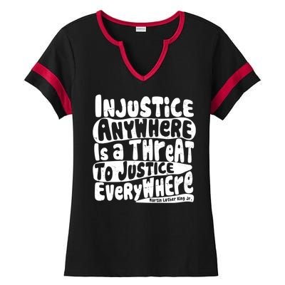 Injustice Anywhere Is A Threat To Justice Everywhere MLK Quote Ladies Halftime Notch Neck Tee