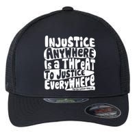 Injustice Anywhere Is A Threat To Justice Everywhere MLK Quote Flexfit Unipanel Trucker Cap
