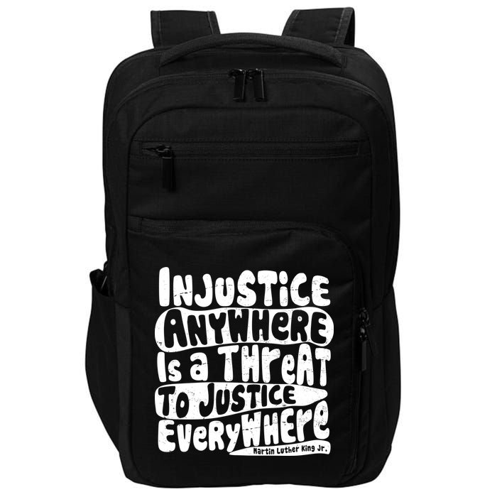Injustice Anywhere Is A Threat To Justice Everywhere MLK Quote Impact Tech Backpack