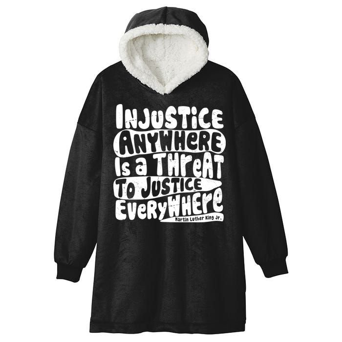 Injustice Anywhere Is A Threat To Justice Everywhere MLK Quote Hooded Wearable Blanket
