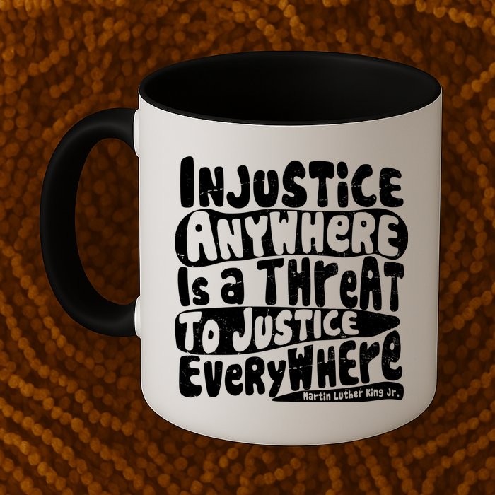 Injustice Anywhere Is A Threat To Justice Everywhere MLK Quote Mug