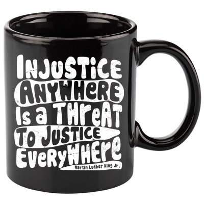 Injustice Anywhere Is A Threat To Justice Everywhere MLK Quote 11oz C Handle Ceramic Mug