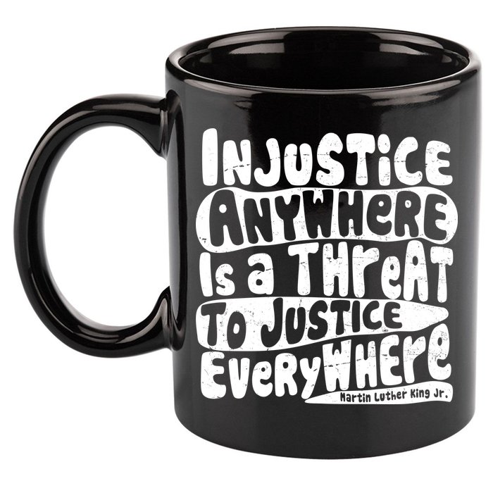 Injustice Anywhere Is A Threat To Justice Everywhere MLK Quote 11oz C Handle Ceramic Mug