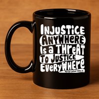 Injustice Anywhere Is A Threat To Justice Everywhere MLK Quote 11oz C Handle Ceramic Mug