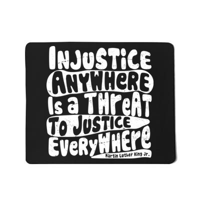 Injustice Anywhere Is A Threat To Justice Everywhere MLK Quote Mousepad