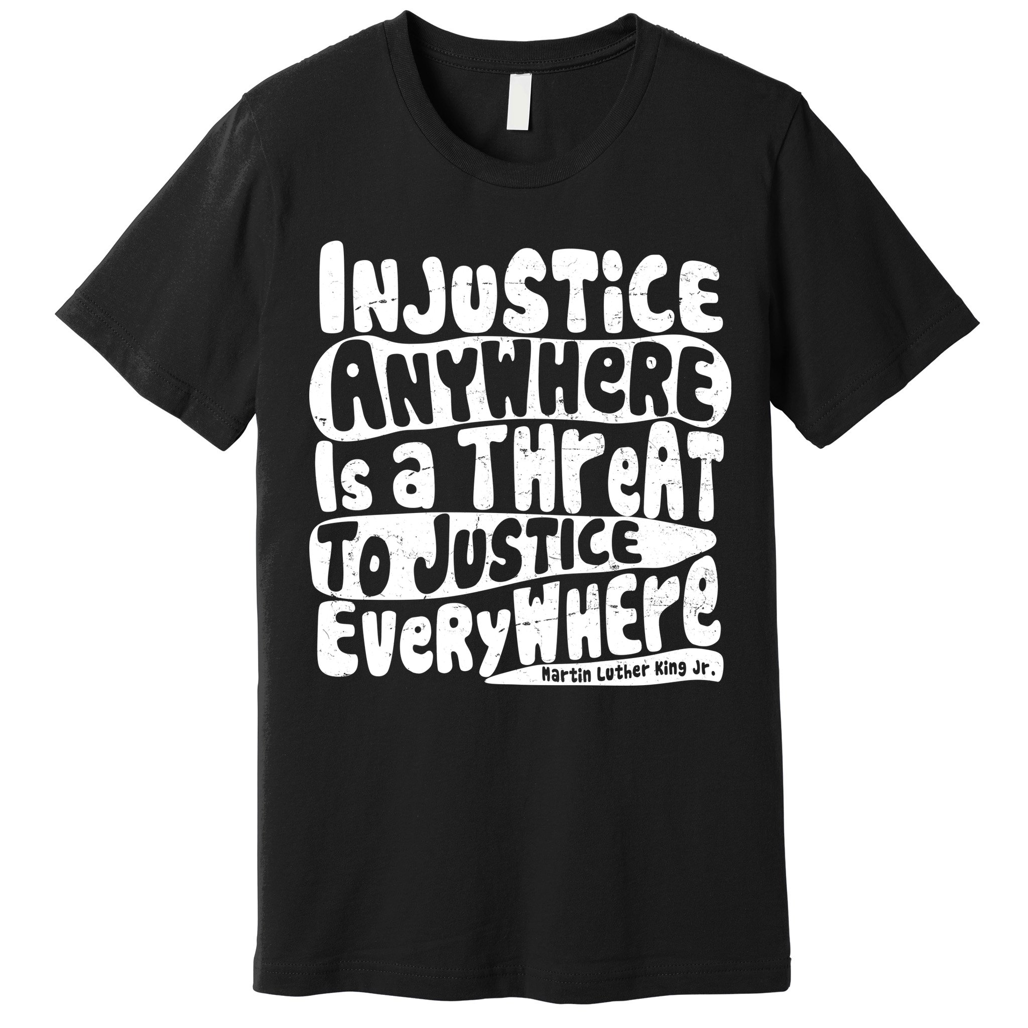 Injustice Anywhere Is A Threat To Justice Everywhere MLK Quote Premium T-Shirt