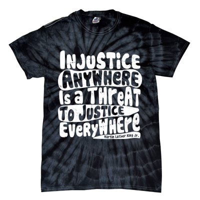 Injustice Anywhere Is A Threat To Justice Everywhere MLK Quote Tie-Dye T-Shirt