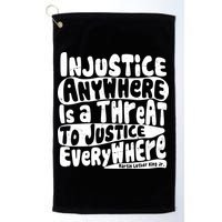 Injustice Anywhere Is A Threat To Justice Everywhere MLK Quote Golf Towel