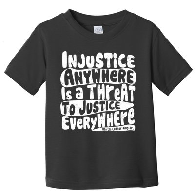 Injustice Anywhere Is A Threat To Justice Everywhere MLK Quote Toddler T-Shirt