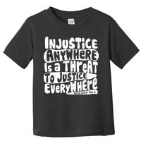 Injustice Anywhere Is A Threat To Justice Everywhere MLK Quote Toddler T-Shirt