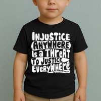 Injustice Anywhere Is A Threat To Justice Everywhere MLK Quote Toddler T-Shirt