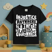 Injustice Anywhere Is A Threat To Justice Everywhere MLK Quote Toddler T-Shirt