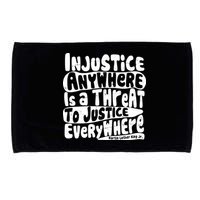 Injustice Anywhere Is A Threat To Justice Everywhere MLK Quote Microfiber Hand Towel