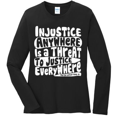 Injustice Anywhere Is A Threat To Justice Everywhere MLK Quote Ladies Long Sleeve Shirt