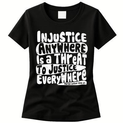 Injustice Anywhere Is A Threat To Justice Everywhere MLK Quote Womens T-Shirt