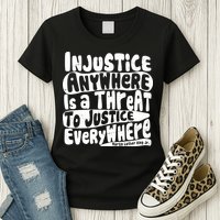 Injustice Anywhere Is A Threat To Justice Everywhere MLK Quote Womens T-Shirt