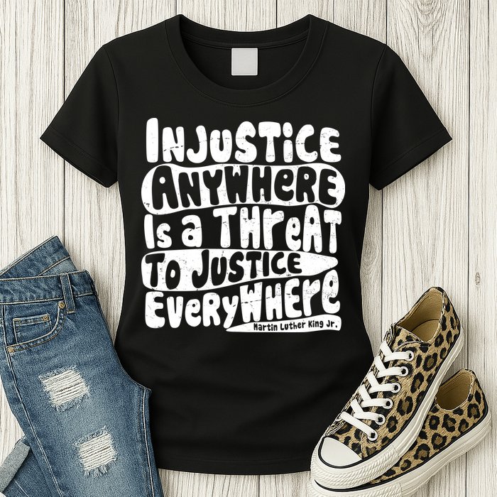 Injustice Anywhere Is A Threat To Justice Everywhere MLK Quote Womens T-Shirt