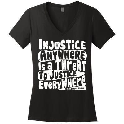 Injustice Anywhere Is A Threat To Justice Everywhere MLK Quote Women's V-Neck T-Shirt
