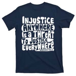 Injustice Anywhere Is A Threat To Justice Everywhere MLK Quote T-Shirt