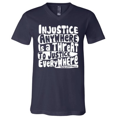 Injustice Anywhere Is A Threat To Justice Everywhere MLK Quote V-Neck T-Shirt