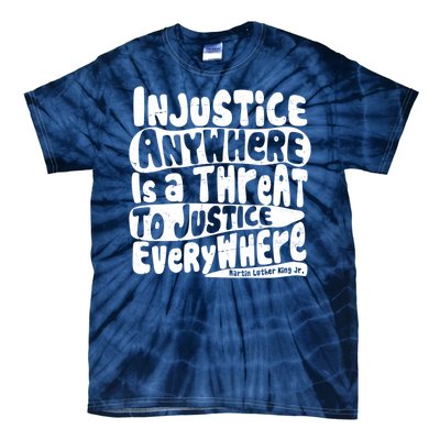 Injustice Anywhere Is A Threat To Justice Everywhere MLK Quote Tie-Dye T-Shirt