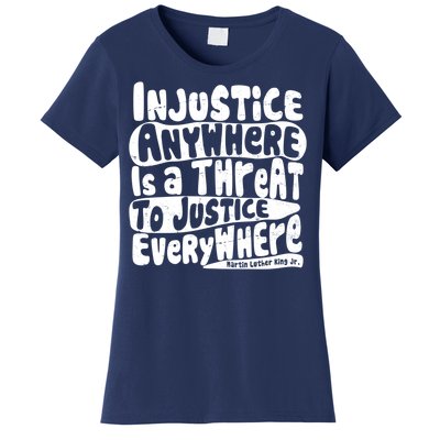 Injustice Anywhere Is A Threat To Justice Everywhere MLK Quote Women's T-Shirt