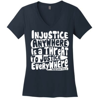 Injustice Anywhere Is A Threat To Justice Everywhere MLK Quote Women's V-Neck T-Shirt