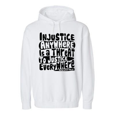 Injustice Anywhere Is A Threat To Justice Everywhere MLK Quote Garment-Dyed Fleece Hoodie