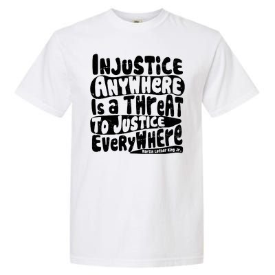 Injustice Anywhere Is A Threat To Justice Everywhere MLK Quote Garment-Dyed Heavyweight T-Shirt