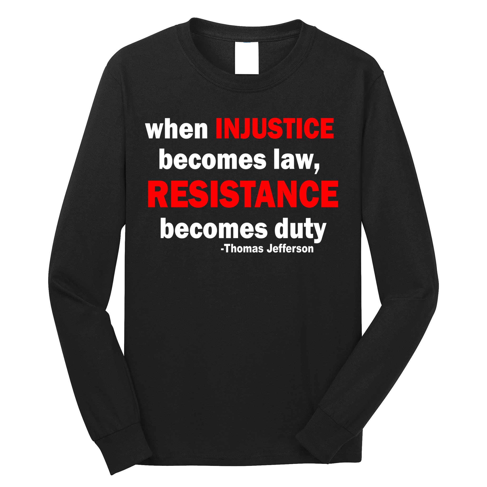 Injustice Becomes Law Resistance Duty Long Sleeve Shirt
