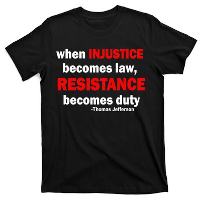 Injustice Becomes Law Resistance Duty T-Shirt