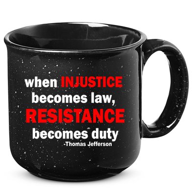 Injustice Becomes Law Resistance Duty 15oz Campfire Ceramic Mug