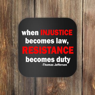 Injustice Becomes Law Resistance Duty Coaster