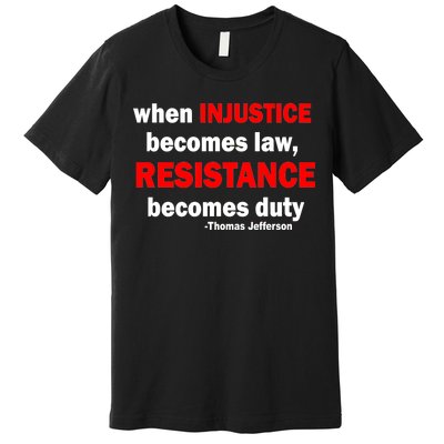 Injustice Becomes Law Resistance Duty Premium T-Shirt