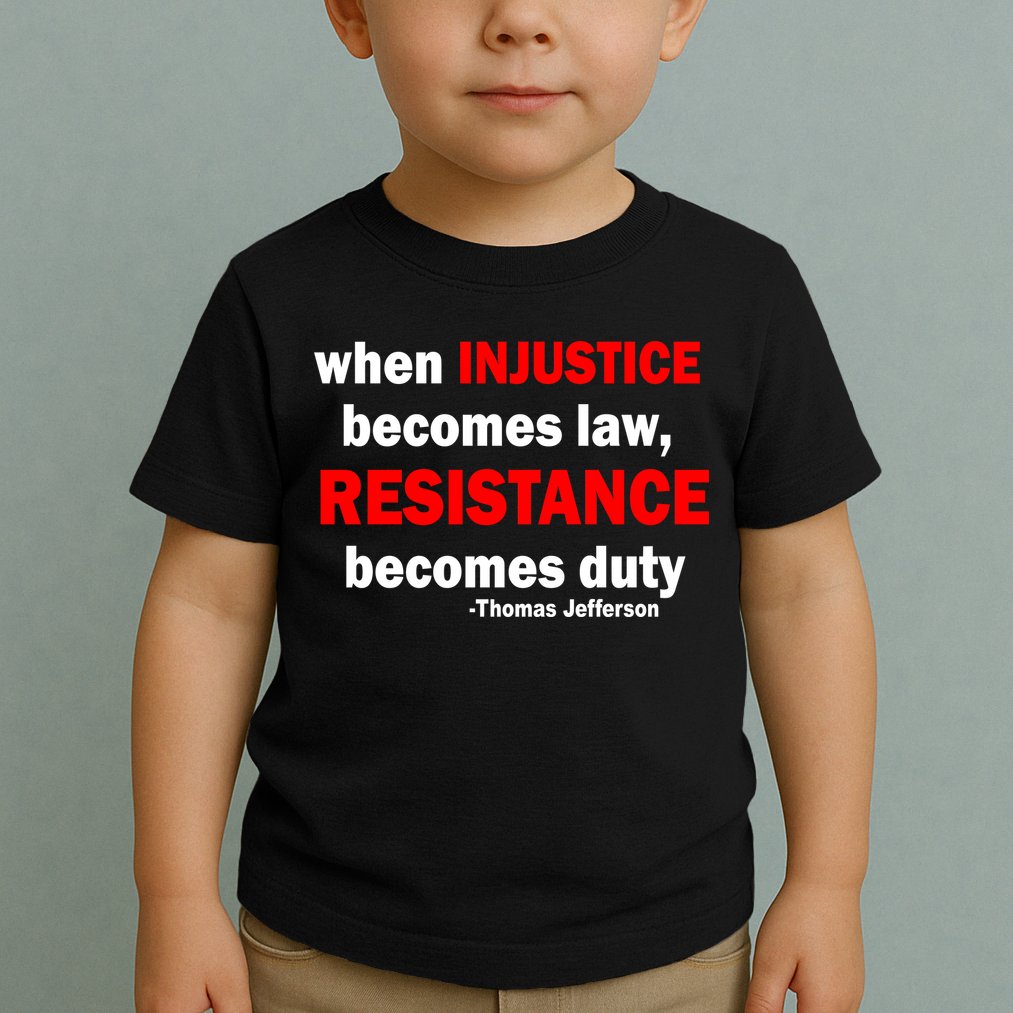 Injustice Becomes Law Resistance Duty Toddler T-Shirt