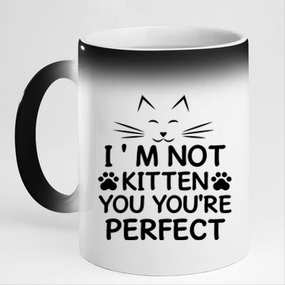 I'm Not Kitten You You're Perfect Cat Day Cat Lover 11oz Black Color Changing Mug