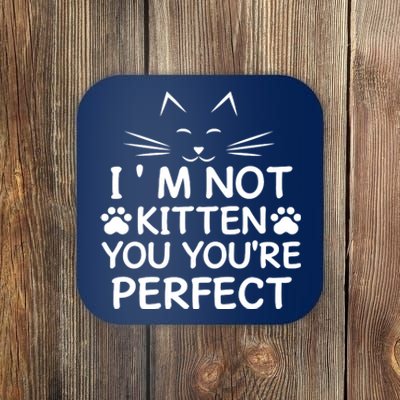 I'm Not Kitten You You're Perfect Cat Day Cat Lover Coaster