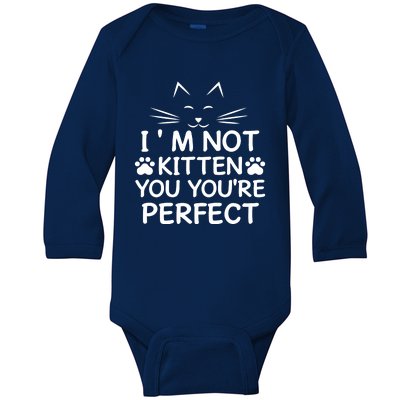 I'm Not Kitten You You're Perfect Cat Day Cat Lover Baby Long Sleeve Bodysuit