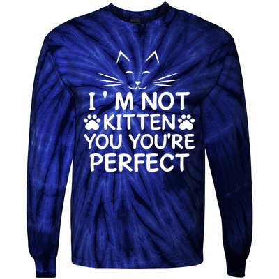 I'm Not Kitten You You're Perfect Cat Day Cat Lover Tie-Dye Long Sleeve Shirt