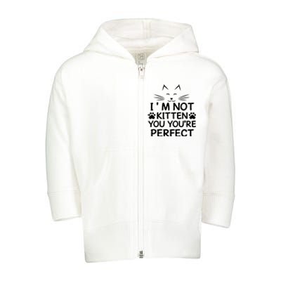 I'm Not Kitten You You're Perfect Cat Day Cat Lover Toddler Zip Fleece Hoodie