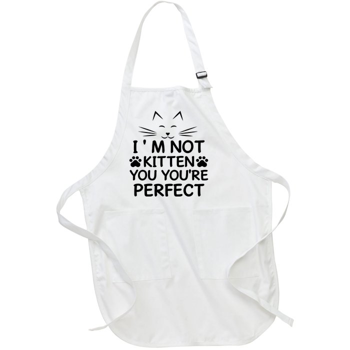 I'm Not Kitten You You're Perfect Cat Day Cat Lover Full-Length Apron With Pockets