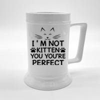 I'm Not Kitten You You're Perfect Cat Day Cat Lover Beer Stein