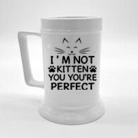 I'm Not Kitten You You're Perfect Cat Day Cat Lover Beer Stein