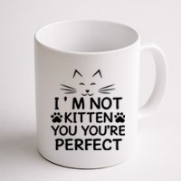 I'm Not Kitten You You're Perfect Cat Day Cat Lover Coffee Mug