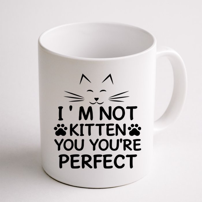 I'm Not Kitten You You're Perfect Cat Day Cat Lover Coffee Mug