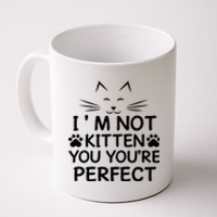 I'm Not Kitten You You're Perfect Cat Day Cat Lover Coffee Mug